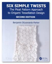 Six Simple Twists: The Pleat Pattern Approach to Origami Tessellation Design - Second Edition