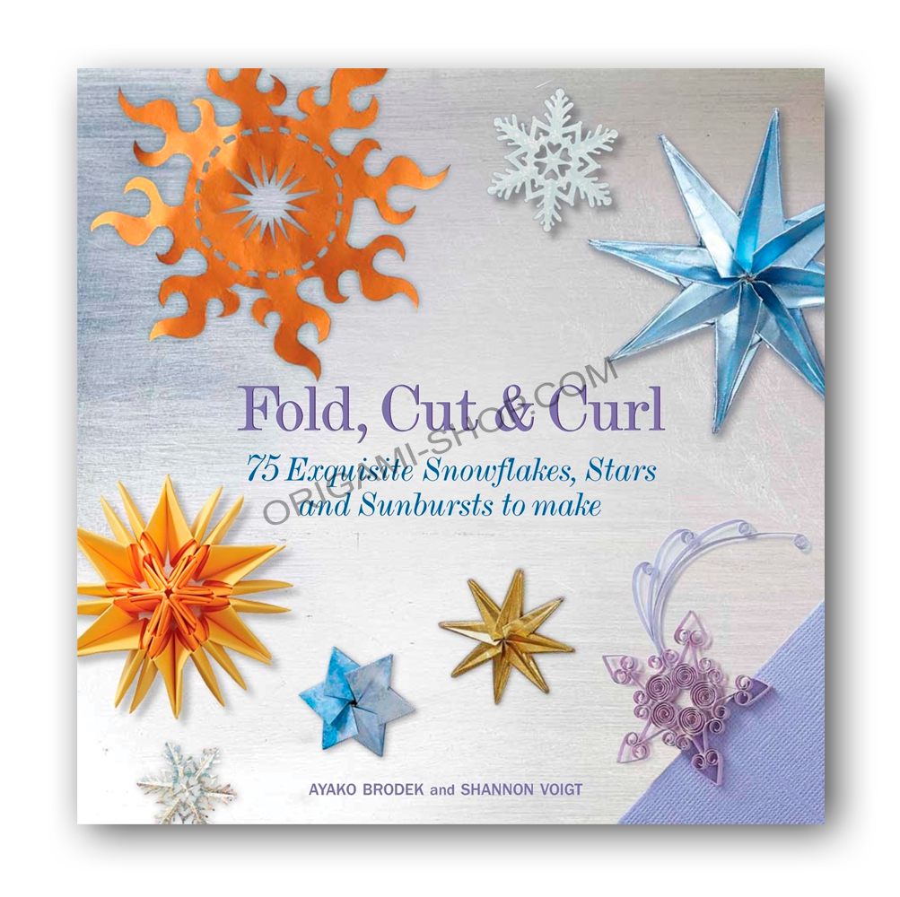 Fold, Cut & Curl: 75 exquisite snowflakes, stars and sunbursts to make